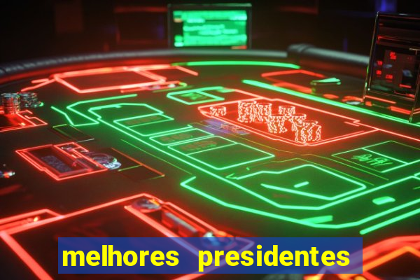 melhores presidentes da história